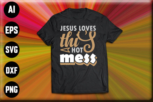 Jesus Loves This Hot Mess Graphics & Print Templates