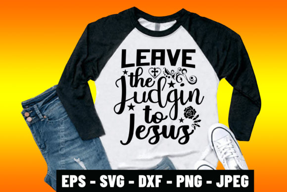 Leave the Judgin to Jesus Graphics & Print Templates