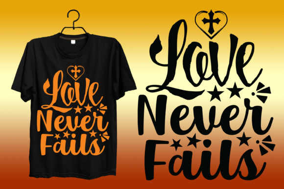 Love Never Fails Motivational Tshirt Graphics & Print Templates